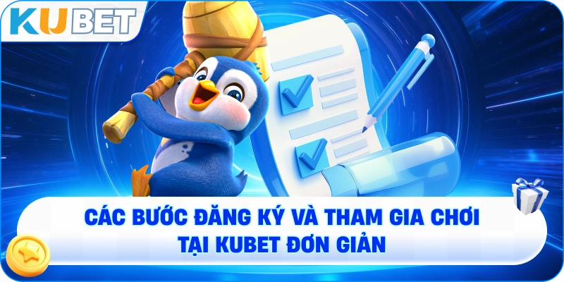 Các bước đăng ký và tham gia chơi tại KUBET đơn giản